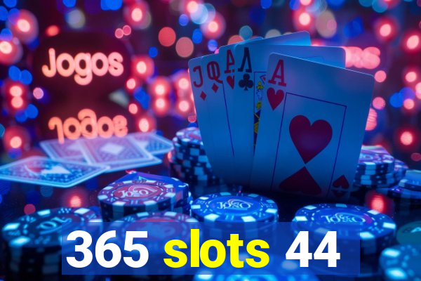 365 slots 44